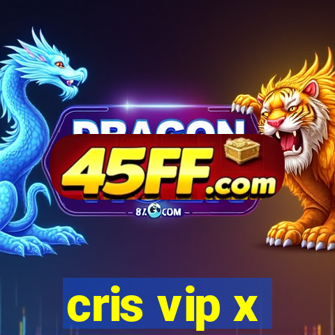 cris vip x